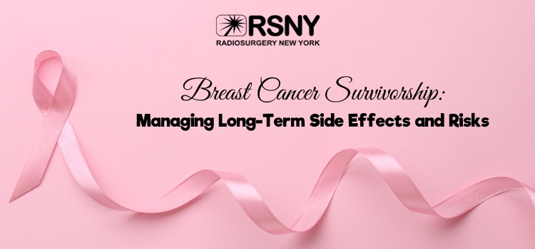 Breast Cancer Survivorship: Managing Long-Term Side Effects and Risks