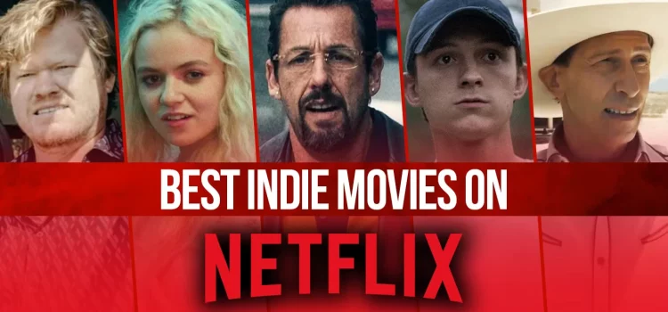 The 10 Best Indie Movies Netflix