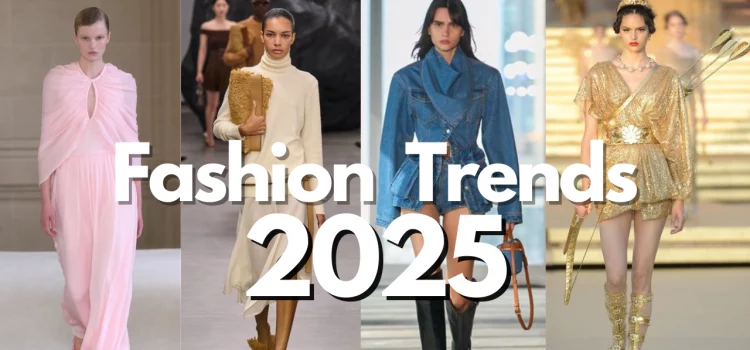 The 2025 Fashion Trends that you Need To Know