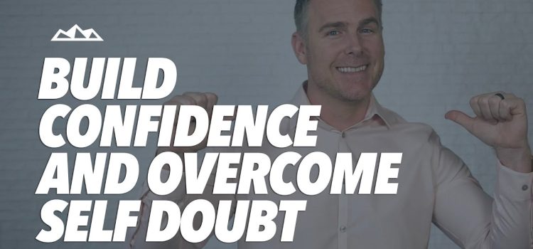 How to Build Confidence and Overcome Self-Doubt