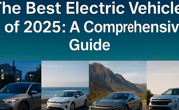 The Best Electric Vehicles of 2025: A Comprehensive Guide