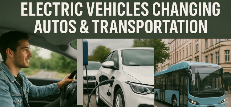 Electric Vehicles Changing Autos & Transportation