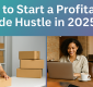 How to Start a Profitable Side Hustle in 2025