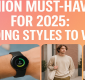 Fashion Must-Haves for 2025: Trending Styles to Watch