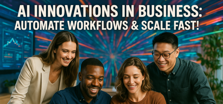 AI Innovations in Business: Automate Workflows & Scale Fast