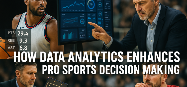 How Data Analytics Enhances Pro Sports Decision Making