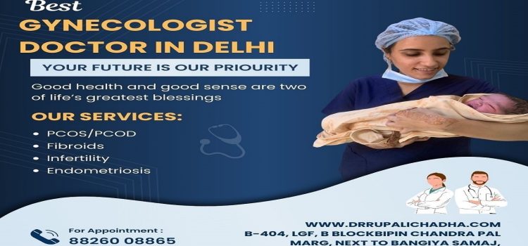 Comprehensive Women’s Care by Best Gynecologist Doctor in Delhi