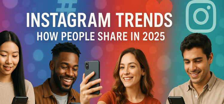 Instagram Trends: How People Share in 2025