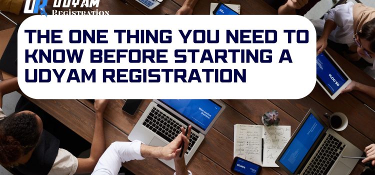 The One Thing You Need to Know Before Starting a Udyam Registration