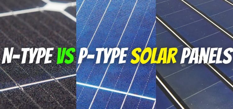 Understanding N-Type and P-Type Solar Panels in the Pakistani Market
