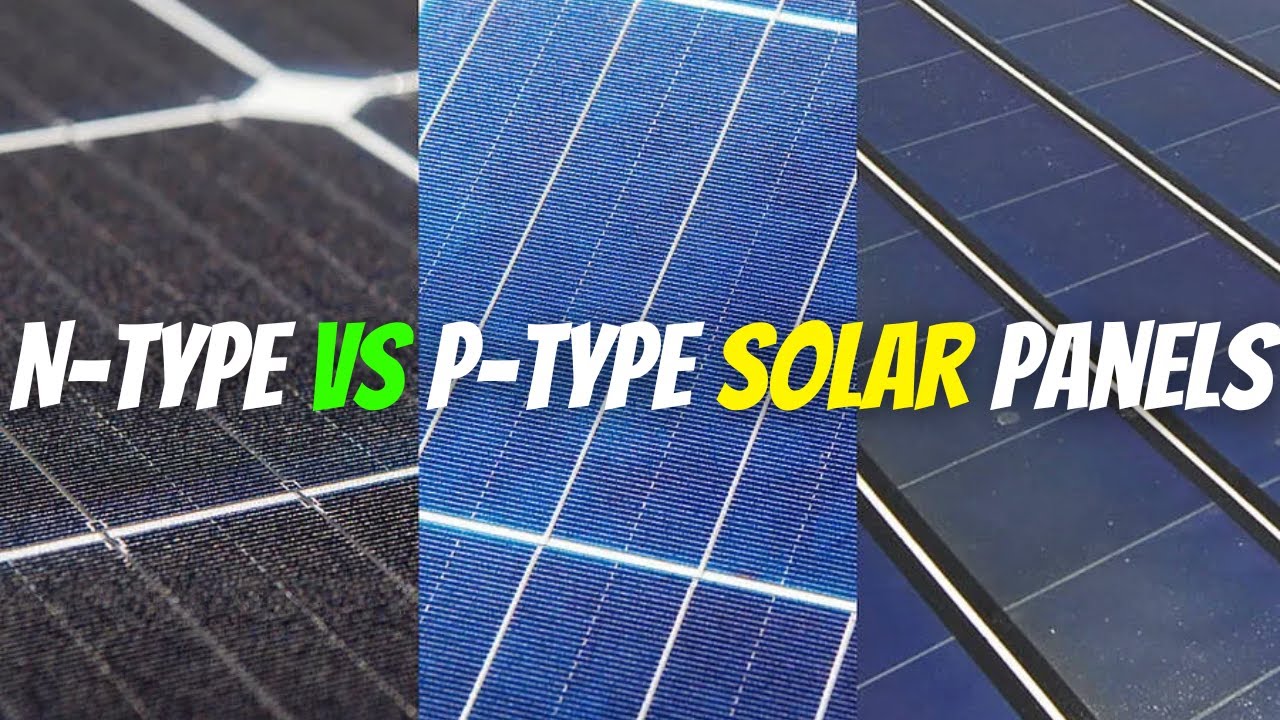 Understanding N-Type and P-Type Solar Panels