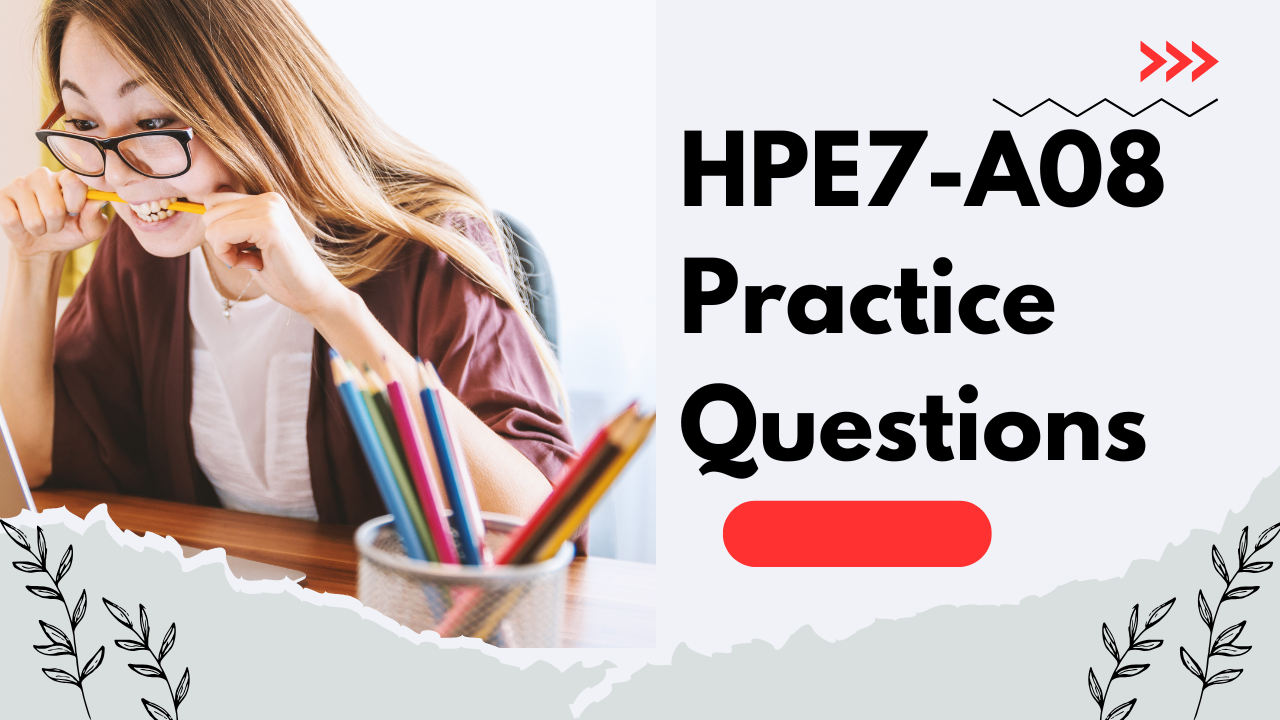 How to Prepare Effectively for the HPE7-A08 Network Switching