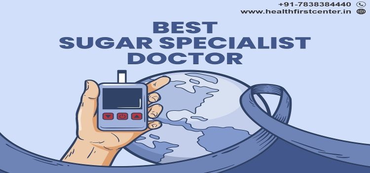 Best Sugar Specialist Doctor Near Me for Effective Diabetes Care
